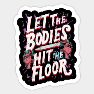 let the bodies hit the floor Sticker